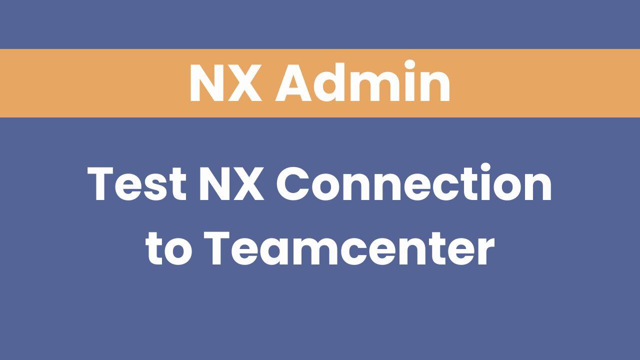 Test NX Connection to Teamcenter